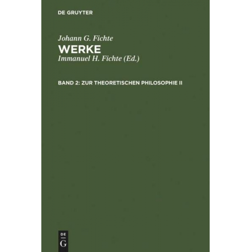 Johann G. Fichte - Johann G. Fichte: Werke / Zur theoretischen Philosophie II