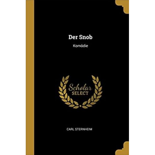 Carl Sternheim - Der Snob: Komödie