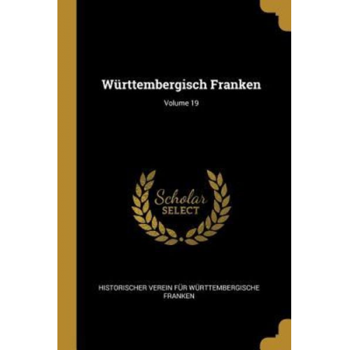 Historischer Verein Fur Wurtt Franken - Württembergisch Franken; Volume 19