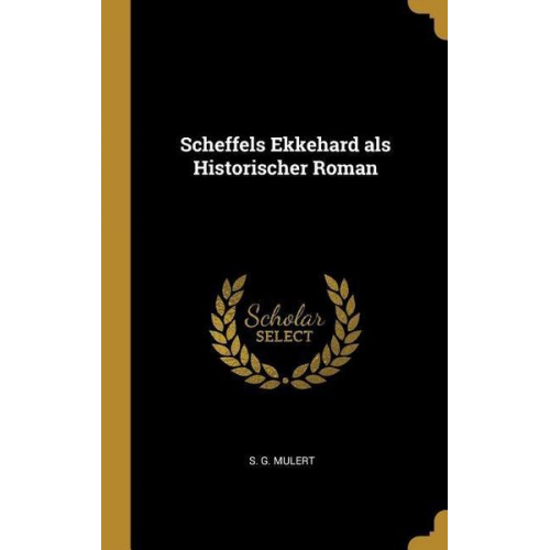 S. G. Mulert - Scheffels Ekkehard ALS Historischer Roman