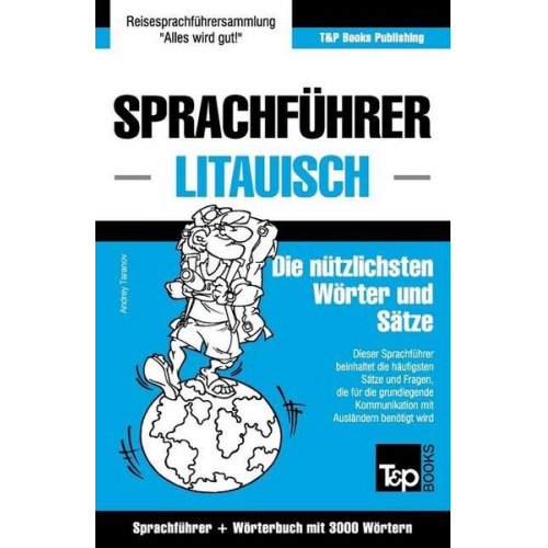 Andrey Taranov - Sprachführer Deutsch-Litauisch und thematischer Wortschatz mit 3000 Wörtern