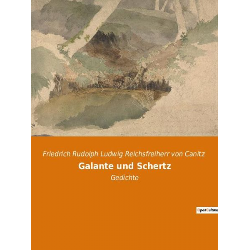 Friedrich Rudolph Ludwig Reichsfreiherr Canitz - Galante und Schertz