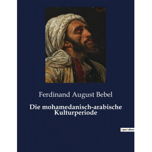 Ferdinand August Bebel - Die mohamedanisch-arabische Kulturperiode