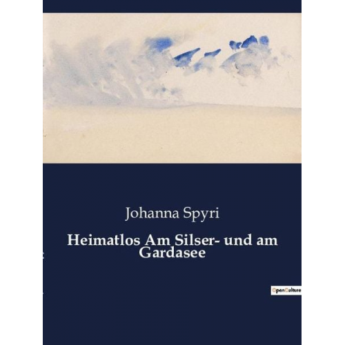 Johanna Spyri - Heimatlos Am Silser- und am Gardasee