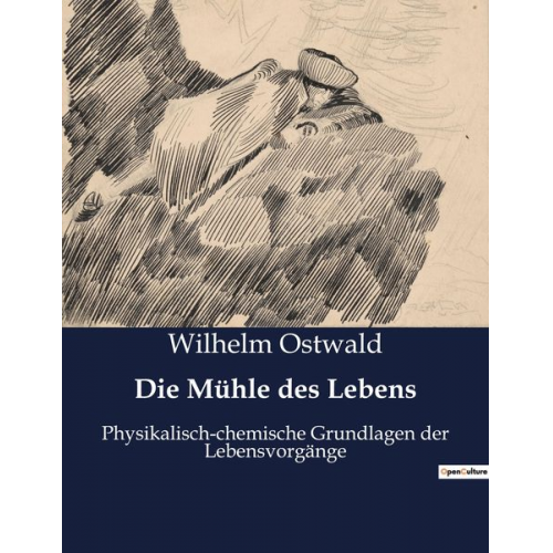 Wilhelm Ostwald - Die Mühle des Lebens