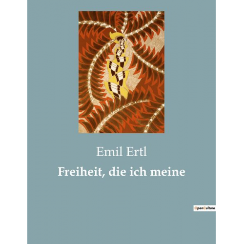 Emil Ertl - Freiheit, die ich meine