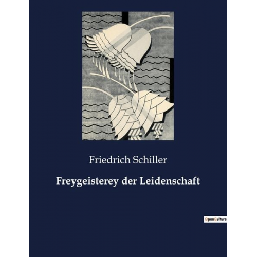 Friedrich Schiller - Freygeisterey der Leidenschaft