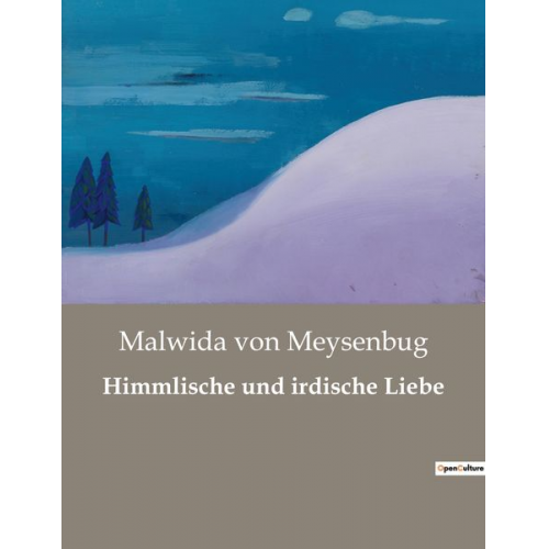 Malwida Meysenbug - Himmlische und irdische Liebe