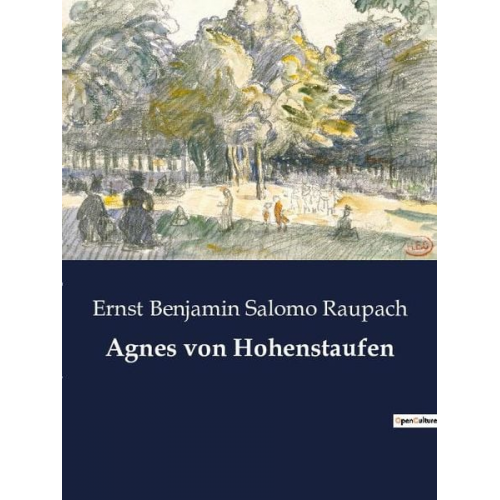 Ernst Benjamin Salomo Raupach - Agnes von Hohenstaufen