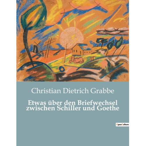 Christian Dietrich Grabbe - Etwas über den Briefwechsel zwischen Schiller und Goethe