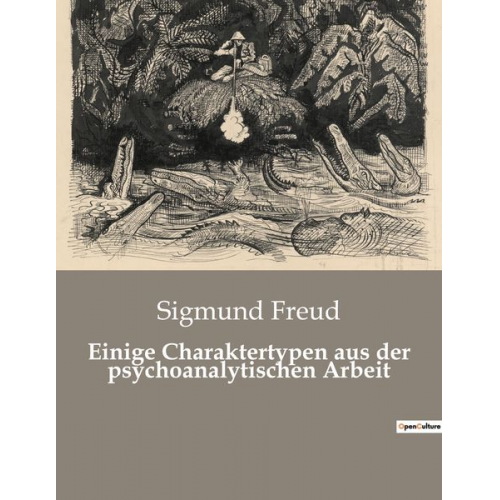 Sigmund Freud - Einige Charaktertypen aus der psychoanalytischen Arbeit