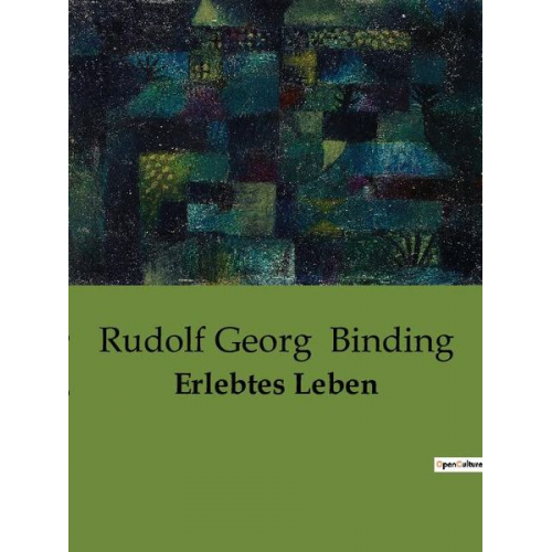 Rudolf Georg Binding - Erlebtes Leben