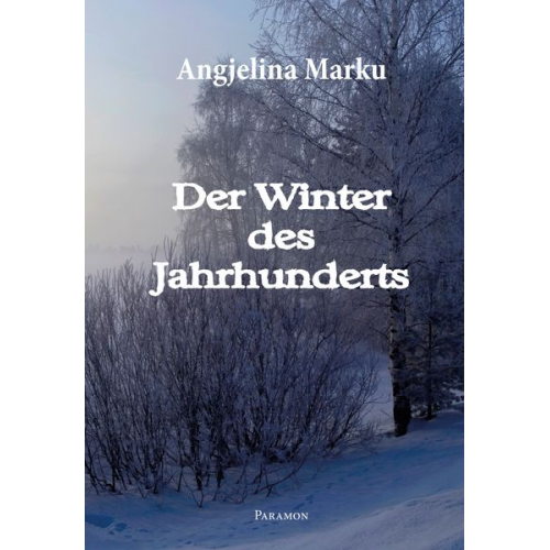 Angjelina Marku - Der Winter des Jahrhunderts