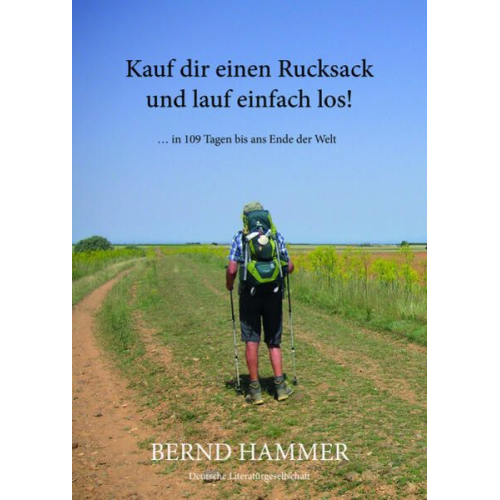 Bernd Hammer - Kauf dir einen Rucksack und lauf einfach los!