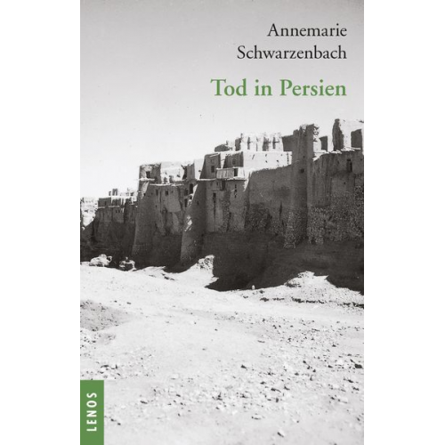 Annemarie Schwarzenbach - Ausgewählte Werke von Annemarie Schwarzenbach / Tod in Persien