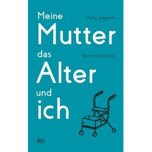 Katja Jungwirth - Meine Mutter, das Alter und ich