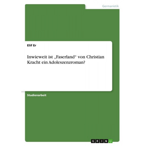 Elif Er - Inwieweit ist ¿Faserland¿ von Christian Kracht ein Adoleszenzroman?