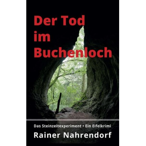 Rainer Nahrendorf - Der Tod im Buchenloch. Das Steinzeitexperiment