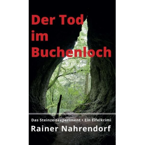 Rainer Nahrendorf - Der Tod im Buchenloch. Das Steinzeitexperiment