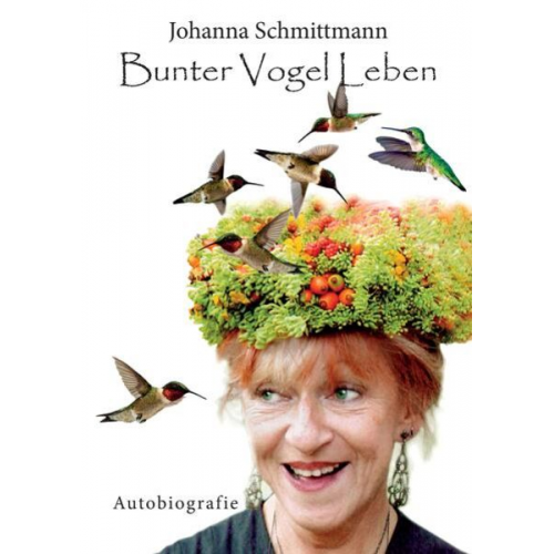 Johanna Schmittmann - Bunter Vogel Leben