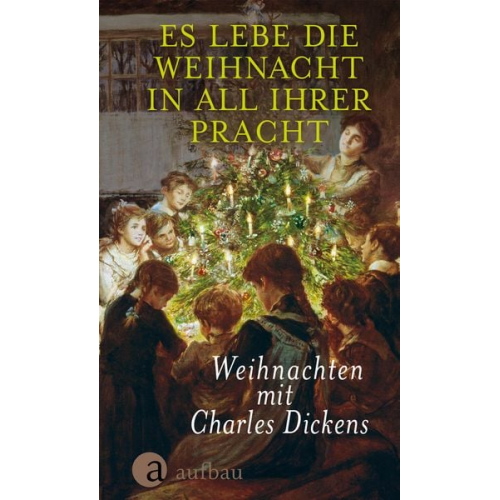 Charles Dickens - Es lebe die Weihnacht in all ihrer Pracht