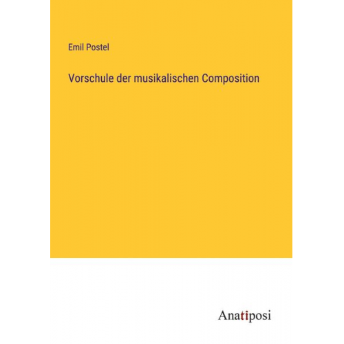 Emil Postel - Vorschule der musikalischen Composition