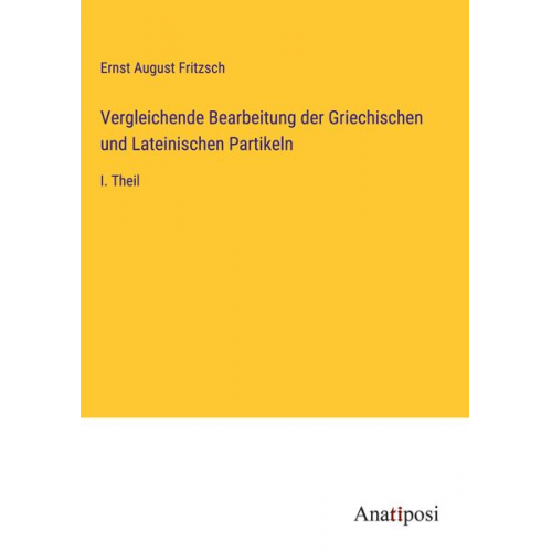 Ernst August Fritzsch - Vergleichende Bearbeitung der Griechischen und Lateinischen Partikeln