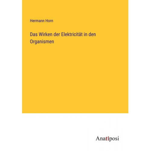 Hermann Horn - Das Wirken der Elektricität in den Organismen