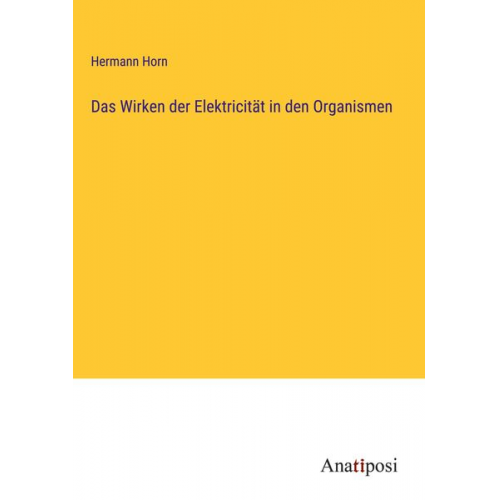 Hermann Horn - Das Wirken der Elektricität in den Organismen