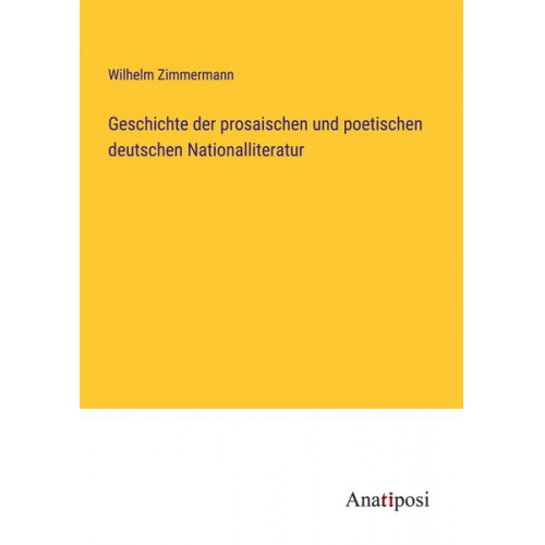 Wilhelm Zimmermann - Geschichte der prosaischen und poetischen deutschen Nationalliteratur