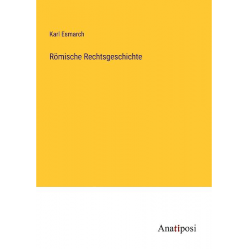 Karl Esmarch - Römische Rechtsgeschichte