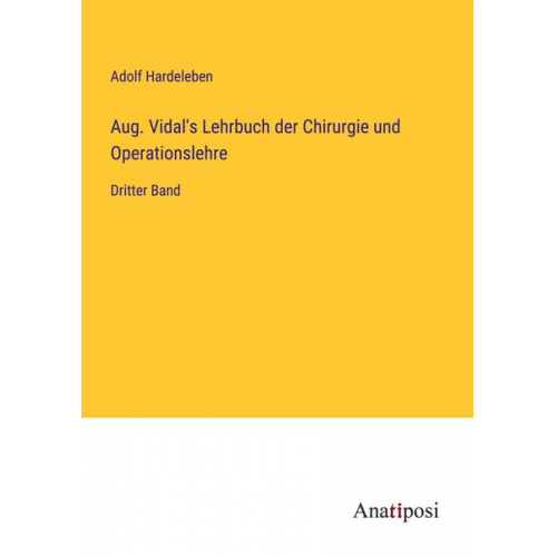 Adolf Hardeleben - Aug. Vidal's Lehrbuch der Chirurgie und Operationslehre