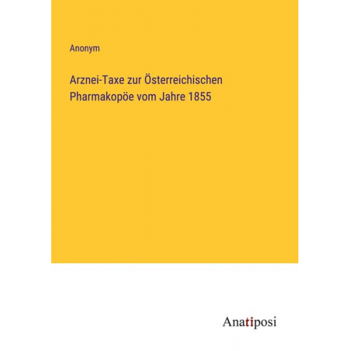 Arznei-Taxe zur Österreichischen Pharmakopöe vom Jahre 1855