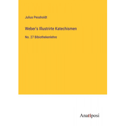 Julius Pessholdt - Weber's Illustrirte Katechismen