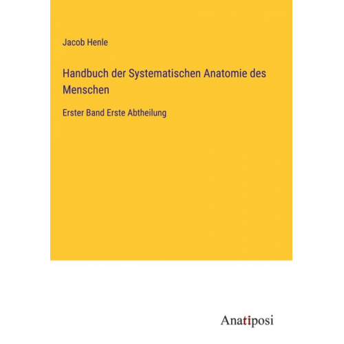 Jacob Henle - Handbuch der Systematischen Anatomie des Menschen