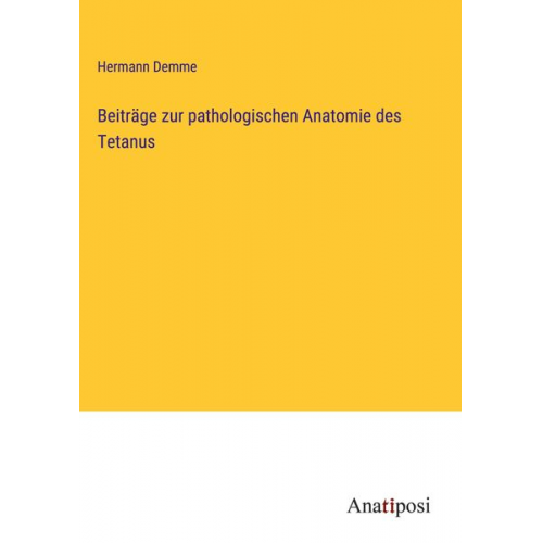 Hermann Demme - Beiträge zur pathologischen Anatomie des Tetanus