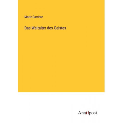 Moriz Carriere - Das Weltalter des Geistes