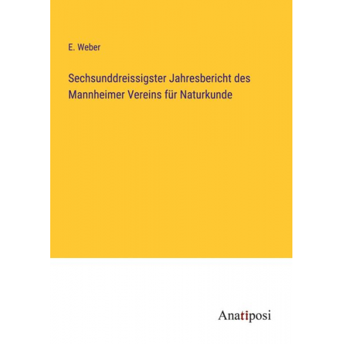 E. Weber - Sechsunddreissigster Jahresbericht des Mannheimer Vereins für Naturkunde