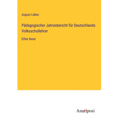 August Lüben - Pädagogischer Jahresbericht für Deutschlands Volksschullehrer