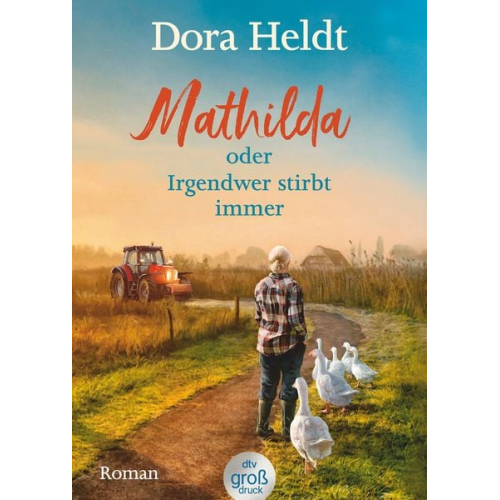 Dora Heldt - Mathilda oder Irgendwer stirbt immer – Dora Heldts warmherzig-schräge Dorfkrimi-Komödie, jetzt in großer Schrift