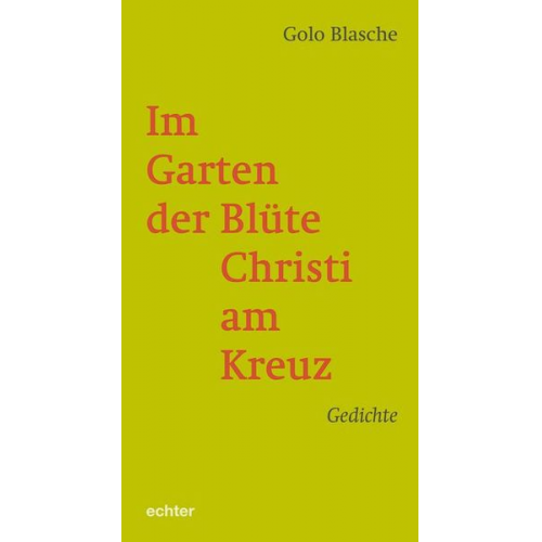 Golo Blasche - Im Garten der Blüte Christi am Kreuz