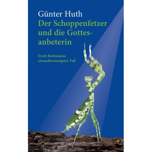 Günter Huth - Der Schoppenfetzer und die Gottesanbeterin