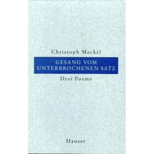 Christoph Meckel - Gesang vom unterbrochenen Satz