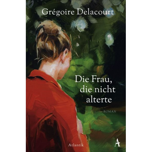 Grégoire Delacourt - Die Frau, die nicht alterte