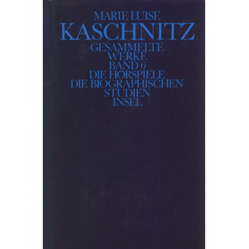 Marie Luise Kaschnitz - Gesammelte Werke.