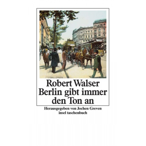 Robert Walser - Berlin gibt immer den Ton an