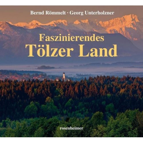 Bernd Römmelt Georg Unterholzner - Römmelt, B: Faszinierendes Tölzer Land