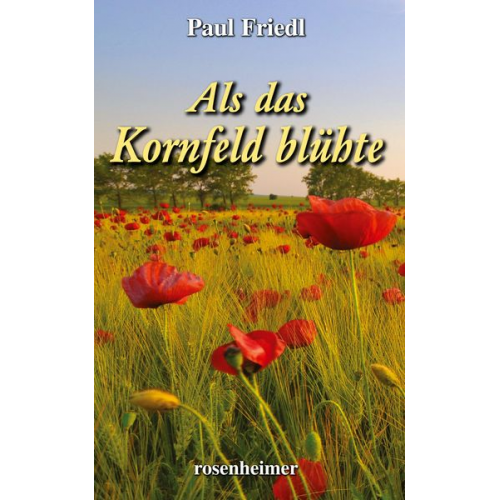 Paul Friedl - Als das Kornfeld blühte