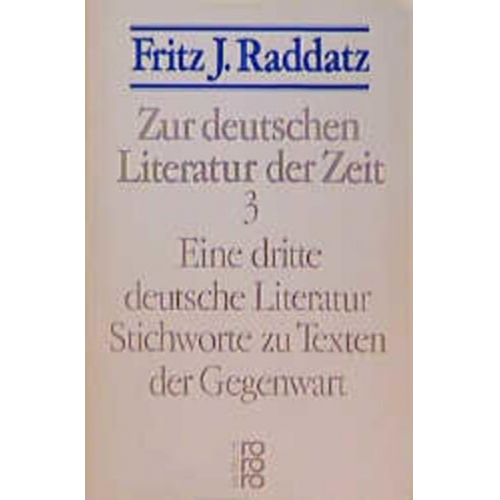 Fritz J. Raddatz - Zur deutschen Literatur der Zeit 3: Eine dritte deutsche Literatur