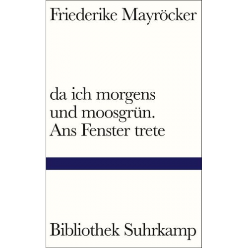 Friederike Mayröcker - Da ich morgens und moosgrün. Ans Fenster trete